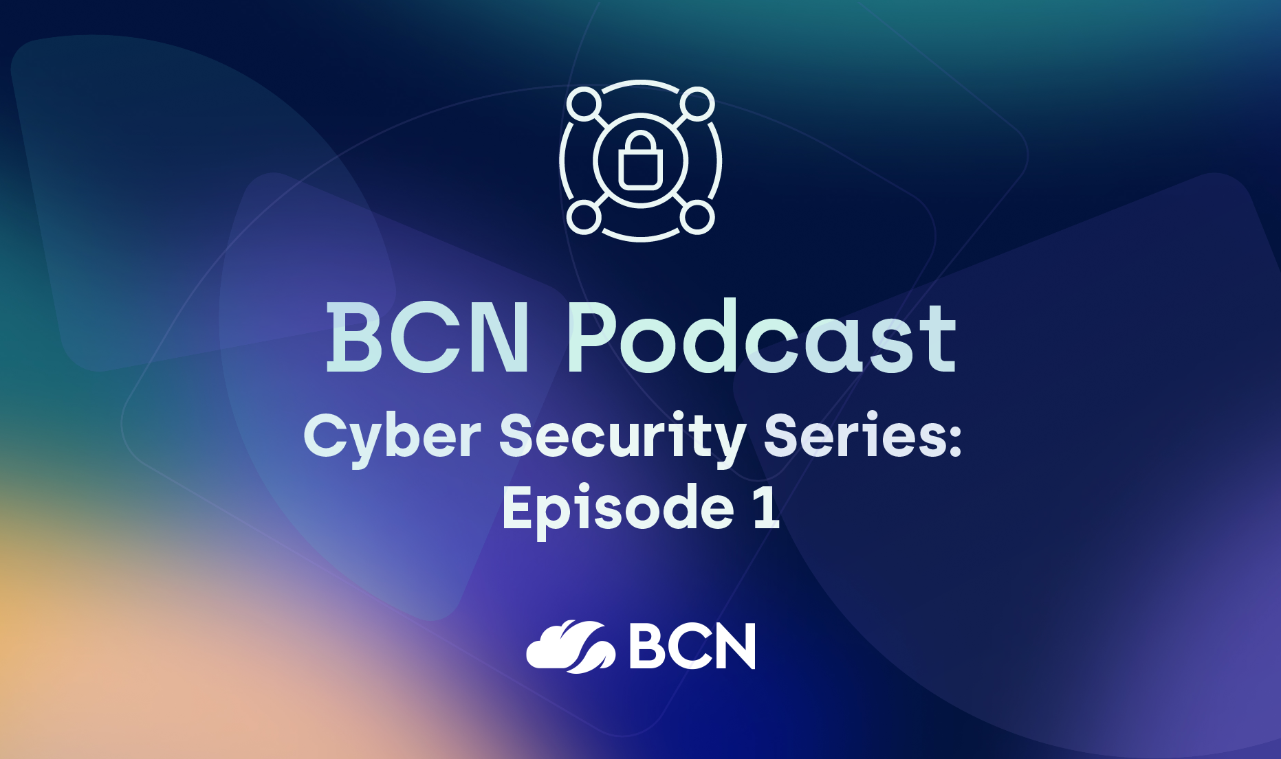 BCN Podcast: Cyber Security Series, episode 1