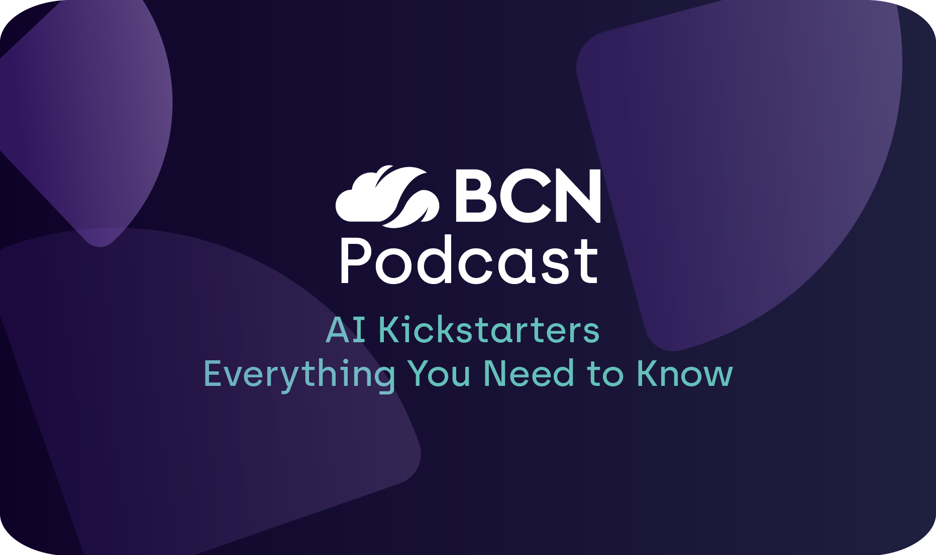 BCN Podcast: AI Kickstarters