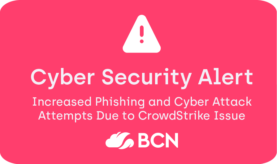 Cyber Security Alert: Increased Phishing and Cyber Attack Attempts Expected Due to CrowdStrike Outage