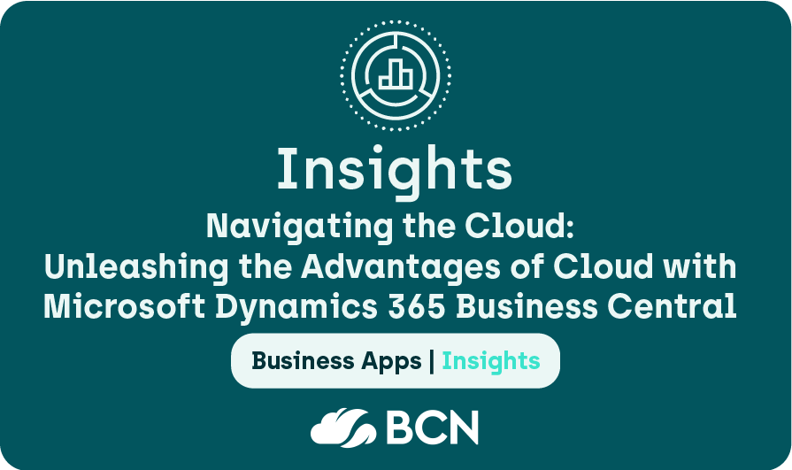 Navigating the Cloud: Unleashing the Advantages of Cloud with Microsoft Dynamics 365 Business Central