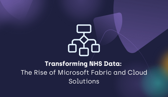 Transforming NHS Data: The Rise of Microsoft Fabric and Cloud Solutions