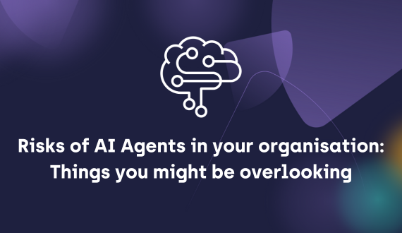 Risks of AI Agents in your organisation: Things you might be overlooking