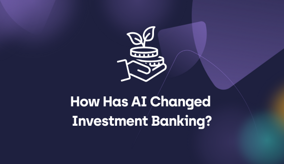 How Has AI Changed Investment Banking?