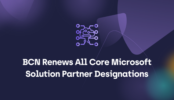 BCN Renews All Core Microsoft Solution Partner Designations