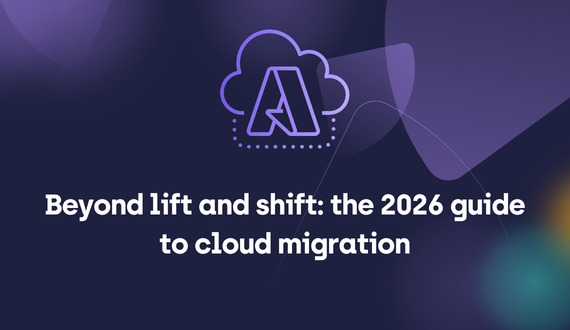 Beyond lift and shift: the 2026 guide to cloud migration